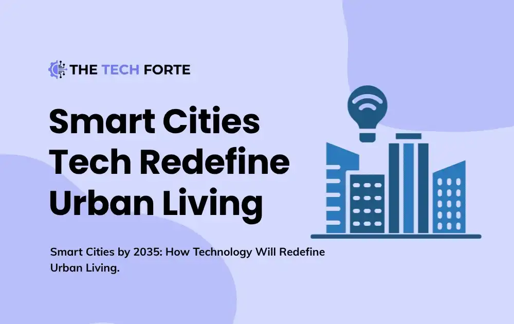 Smart Cities by 2035: How Technology Will Redefine Urban Living