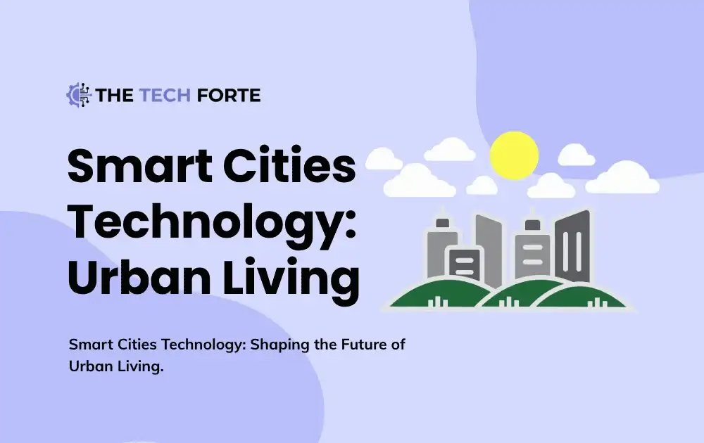 Smart Cities Technology: Shaping the Future of Urban Living