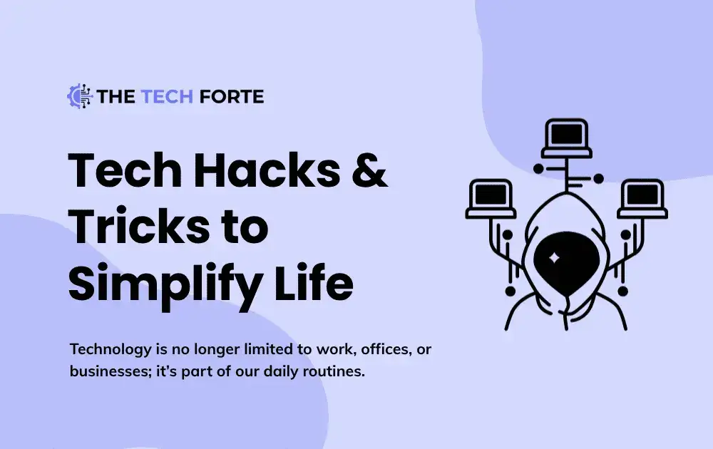 Tech Hacks and Tricks to Simplify Everyday Life