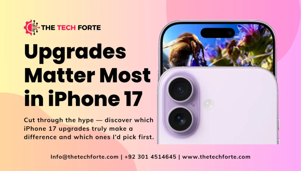 What Upgrades Matter Most in iPhone 17: Display, Chip, Camera — What I’d Choose What Upgrades Matter Most in iPhone 17