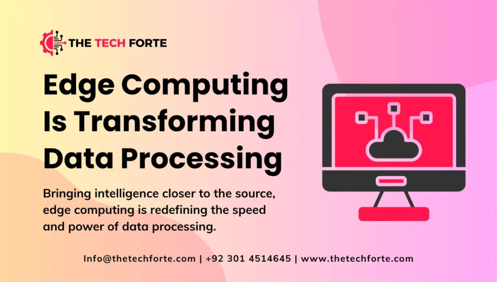 How Edge Computing Is Transforming Data Processing How Edge Computing Is Transforming Data Processing