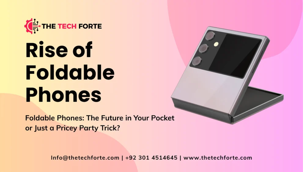 The Rise of Foldable Phones: Are They Worth the Hype? The Rise of Foldable Phones Are They Worth the Hype