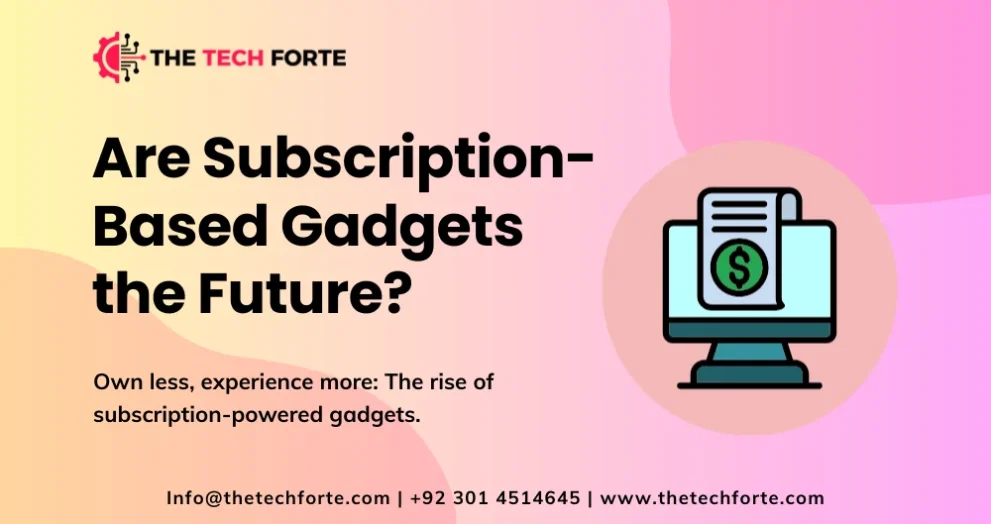 Are Subscription-Based Gadgets the Future? A 2025 Tech Breakdown