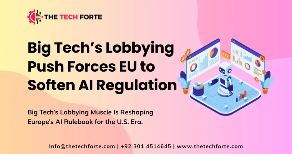 Big Tech Lobbying Push Forces EU to Soften AI Regulation: What That Means for U.S. Firms