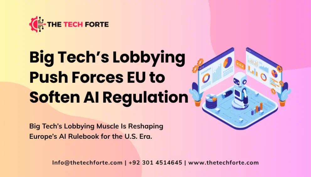 Big Tech Lobbying Push Forces EU to Soften AI Regulation: What That Means for U.S. Firms