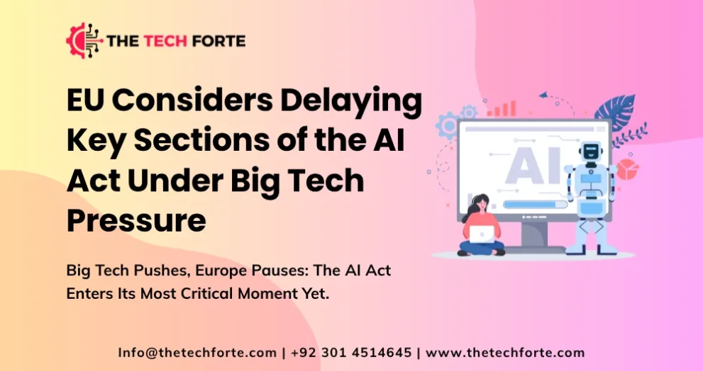 Big Tech Pressure Pushes EU Toward Delaying Key AI Act Rules
