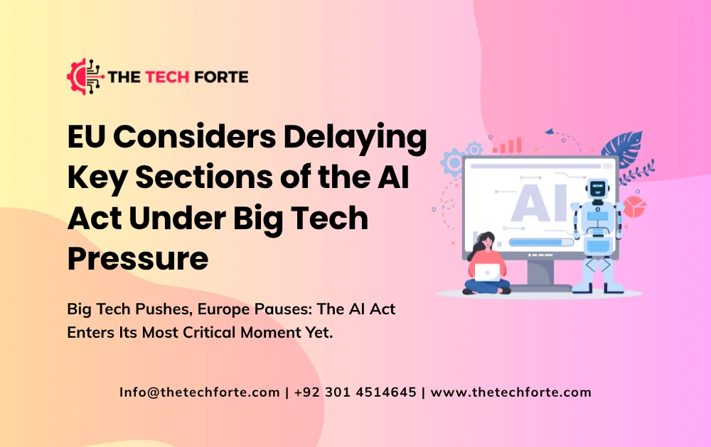 Big Tech Pressure Pushes EU Toward Delaying Key AI Act Rules