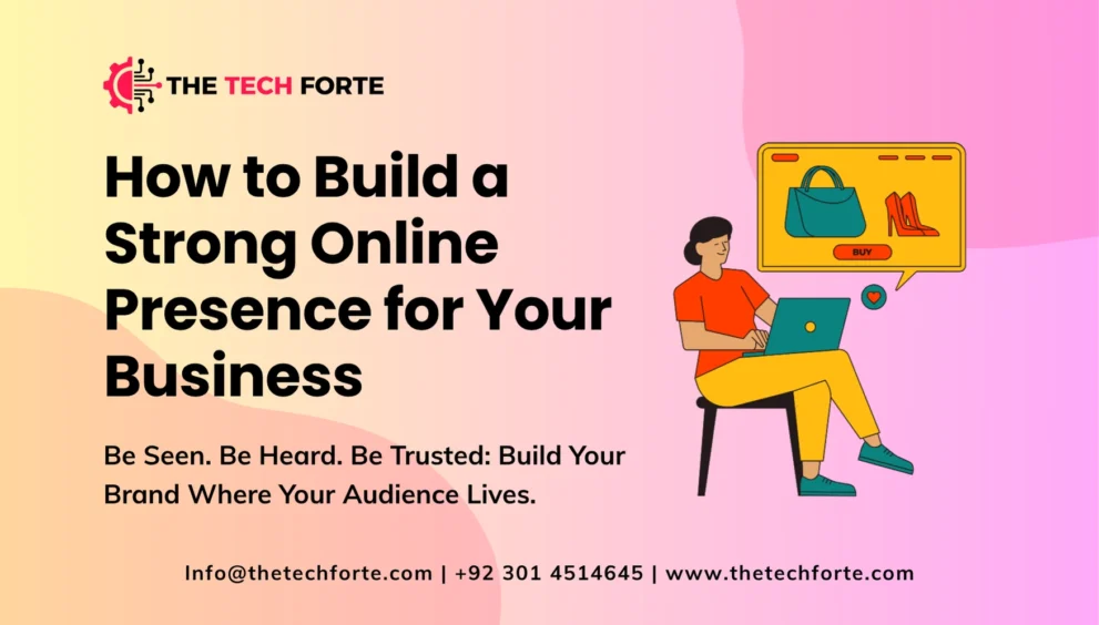 How to Build a Strong Online Presence for Your Business Online Presence for Your Business