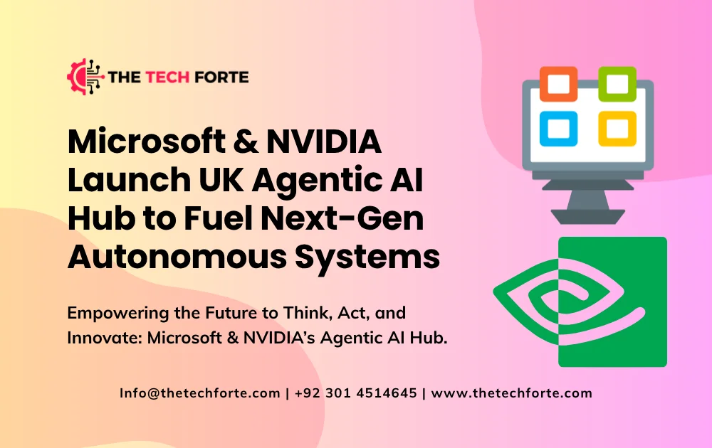 Microsoft & NVIDIA Launch UK Agentic AI Hub to Fuel Next-Gen Autonomous Systems Microsoft NVIDIA Launch UK Agentic AI Hub to Fuel Next Gen Autonomous Systems