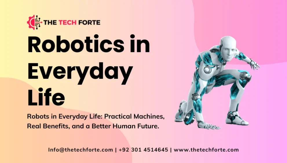 Robotics in Everyday Life: Uses, Benefits & Real-World Examples Robotics in Everyday Life