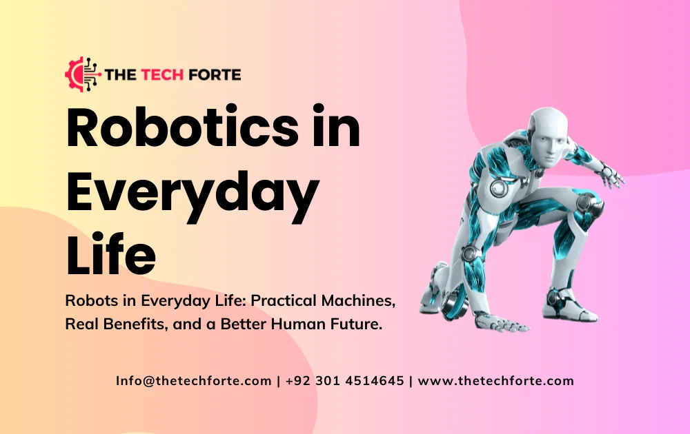 Robotics in Everyday Life: Uses, Benefits & Real-World Examples Robotics in Everyday Life