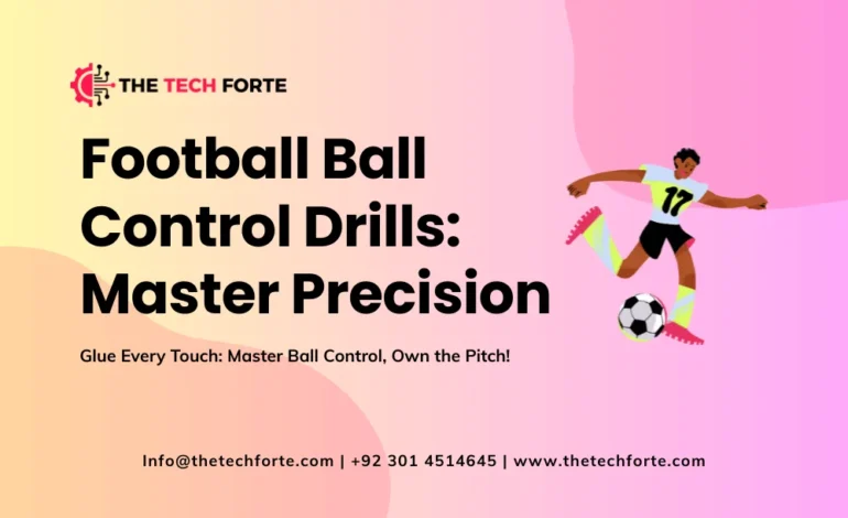 Football Ball Control Drills Master Precision & Touch