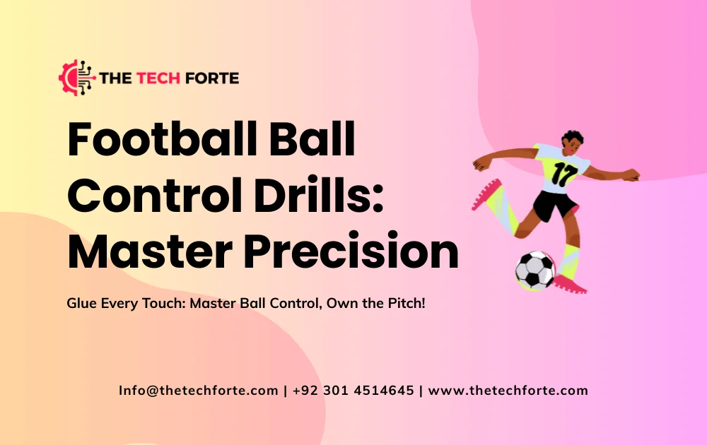 Football Ball Control Drills: Master Precision & Touch