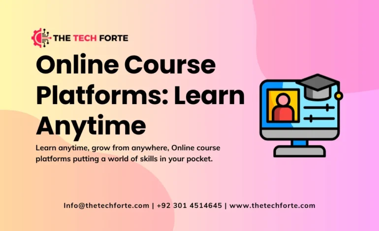 Online Course Platforms: Learn Anytime, Anywhere Online Course Platforms Learn Anytime, Anywhere